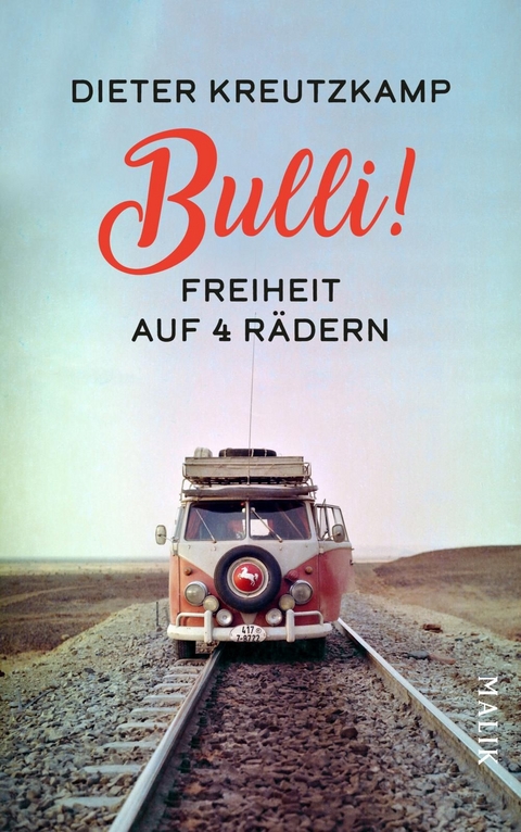 Bulli! Freiheit auf vier R&auml;dern - Dieter Kreutzkamp