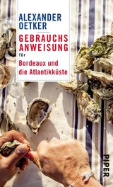 Gebrauchsanweisung f&uuml;r Bordeaux und die Atlantikk&uuml;ste - Alexander Oetker
