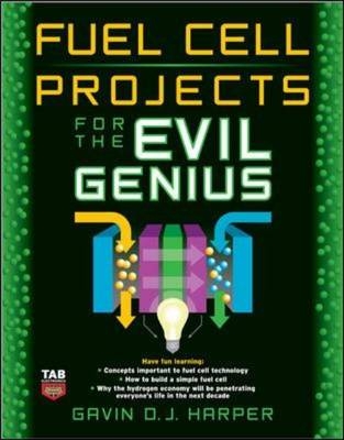 Fuel Cell Projects for the Evil Genius -  Gavin D J Harper