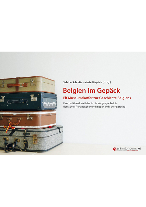 Belgien im Gep&auml;ck - Elf Museumskoffer zur Geschichte Belgiens - 
