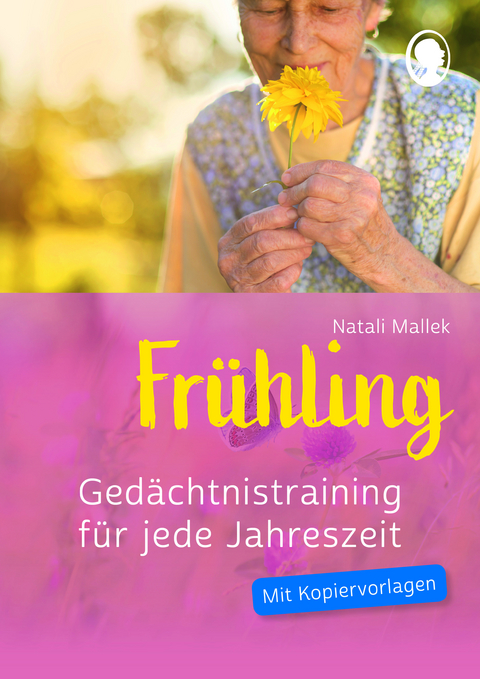 Ged&auml;chtnistraining Senioren - Ged&auml;chtnistraining f&uuml;r jede Jahreszeit: Fr&uuml;hling. Spielerisches Ged&auml;chtnistraining f&uuml;r Senioren. Auch mit Demenz. - Natali Mallek