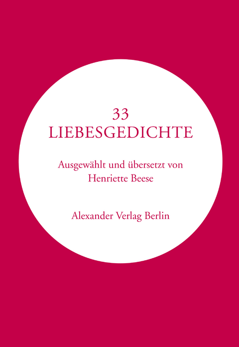 33 Liebesgedichte - Francesco Petrarca, St&eacute;phane Mallarm&eacute;, Maurice Sc&egrave;ve, Louize Lab&eacute;, Pierre De Ronsard, Sir Philip Sidney, Jean de Sponde, William Shakespeare, Omar Khayy&aacute;m, Michael Sappho