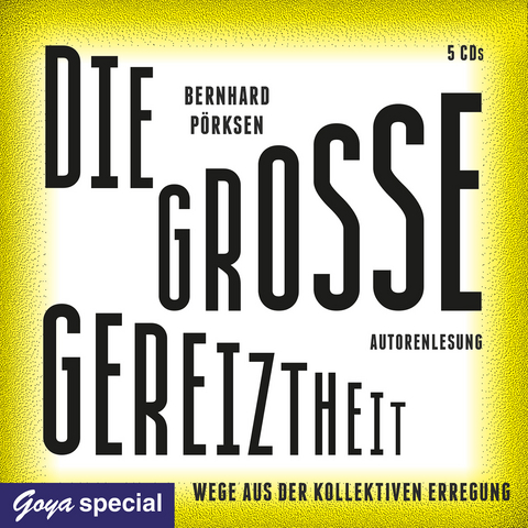 Die große Gereiztheit. Wege aus der kollektiven Erregung - Bernhard Pörksen