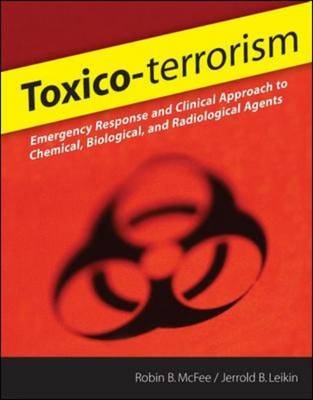 Toxico-terrorism: Emergency Response and Clinical Approach to Chemical, Biological, and Radiological Agents -  Jerrold B. Leikin,  Robin B. McFee