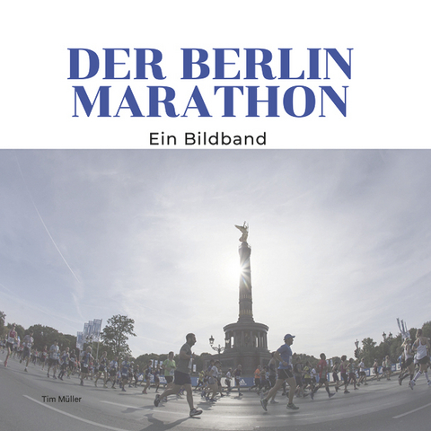 Der Berlin Marathon - Tim M&uuml;ller