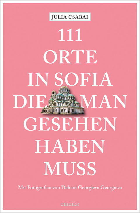 111 Orte in Sofia, die man gesehen haben muss - Julia Csabai