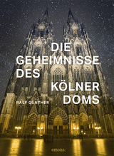 Die Geheimnisse des Kölner Doms - Günther, Ralf
