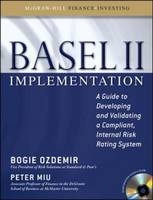 Basel II Implementation: A Guide to Developing and Validating a Compliant, Internal Risk Rating System -  Peter Miu,  Bogie Ozdemir