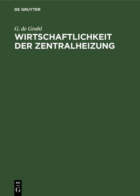 Wirtschaftlichkeit der Zentralheizung - G. de Grahl