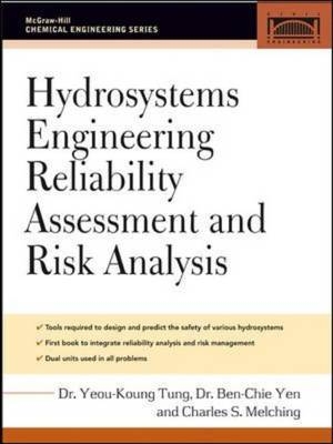 Hydrosystems Engineering Reliability Assessment and Risk Analysis -  C. Steve Melching,  Yeou-Koung Tung,  Ben-Chie Yen