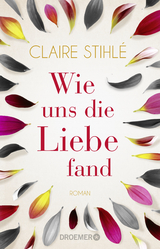 Wie uns die Liebe fand - Claire Stihl&eacute;