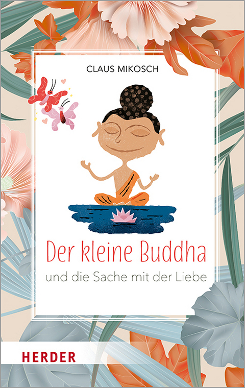 Der kleine Buddha und die Sache mit der Liebe - Claus Mikosch