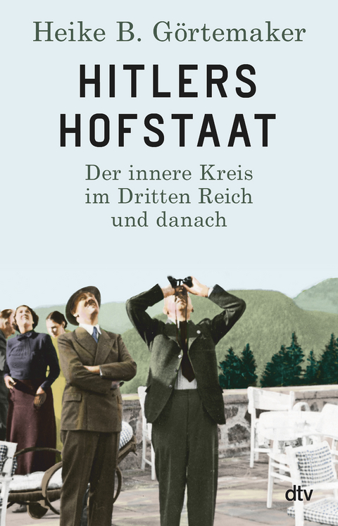 Hitlers Hofstaat - Heike B. Görtemaker