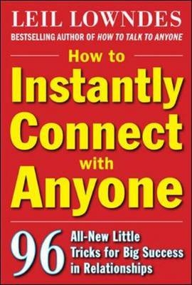 How to Instantly Connect with Anyone: 96 All-New Little Tricks for Big Success in Relationships