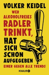 Wer alkoholfreies Radler trinkt, hat sich schon aufgegeben - Keidel, Volker
