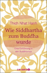 Wie Siddhartha zum Buddha wurde -  Thich Nhat Hanh