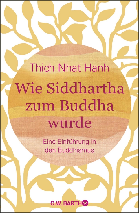 Wie Siddhartha zum Buddha wurde -  Thich Nhat Hanh