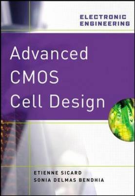 Advanced CMOS Cell Design -  Sonia Delmas Bendhia,  Etienne Sicard