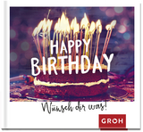 Happy Birthday - W&uuml;nsch dir was! -  GROH Verlag