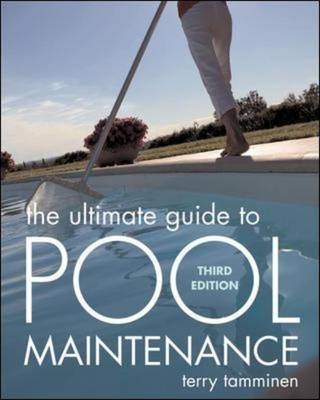 Ultimate Guide to Pool Maintenance, Third Edition -  Terry Tamminen