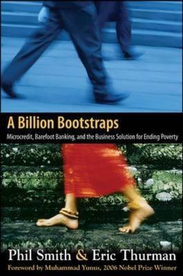 Billion Bootstraps: Microcredit, Barefoot Banking, and The Business Solution for Ending Poverty -  Philip Smith,  Eric Thurman