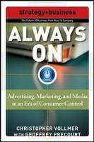 Always On: Advertising, Marketing, and Media in an Era of Consumer Control -  Geoffrey Precourt,  Christopher Vollmer