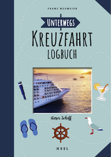 Unterwegs: Kreuzfahrt-Logbuch - Franz Neumeier