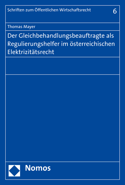 Der Gleichbehandlungsbeauftragte als Regulierungshelfer im &ouml;sterreichischen Elektrizit&auml;tsrecht - Thomas Mayer