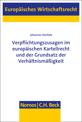 Verpflichtungszusagen im europ&auml;ischen Kartellrecht und der Grundsatz der Verh&auml;ltnism&auml;&szlig;igkeit - Johannes Hartlieb