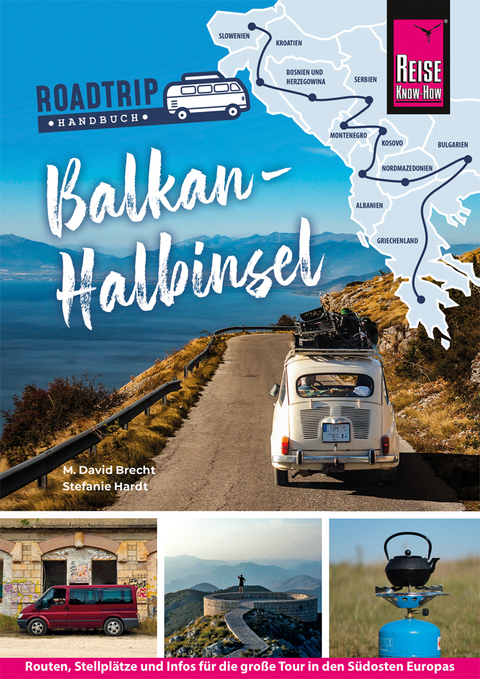 Reise Know-How Roadtrip Handbuch Balkan-Halbinsel : Routen, Stellpl&auml;tze und Infos f&uuml;r die gro&szlig;e Tour in den S&uuml;dosten Europas - M. David Brecht, Stefanie Hardt