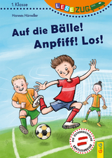 LESEZUG/1. Klasse: Auf die B&auml;lle! Anpfiff! Los! - Hannes H&ouml;rndler