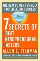 Seven Secrets of Great Entrepreneurial Masters: The GEM Power Formula For Lifelong Success