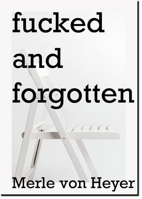 fucked and forgotten - Philine Ender