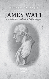 James Watt &ndash; sein Leben und seine Erfindungen - Andrew Carnegie