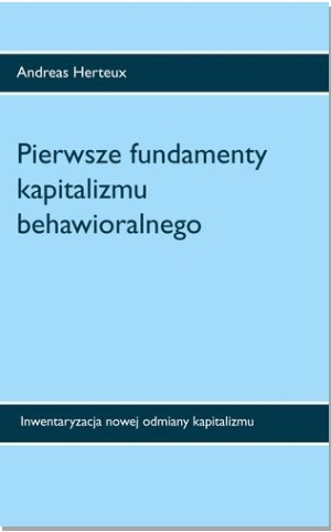 Pierwsze fundamenty kapitalizmu behawioralnego - Herteux Andreas