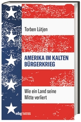 Amerika im Kalten B&uuml;rgerkrieg - Torben L&uuml;tjen