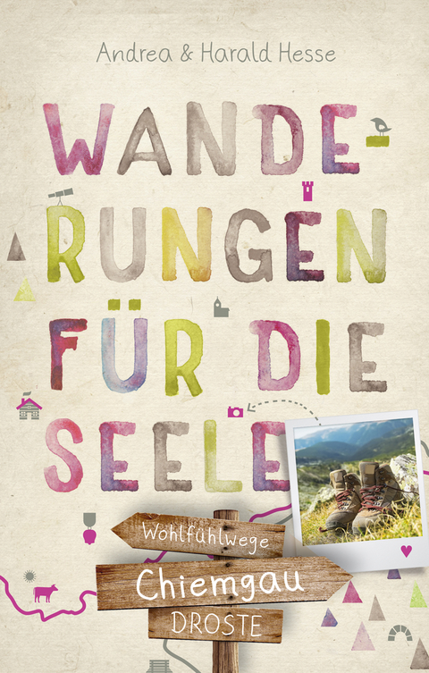 Chiemgau. Wanderungen f&uuml;r die Seele - Andrea Hesse, Harald Hesse