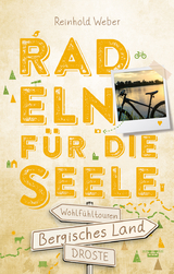 Bergisches Land. Radeln f&uuml;r die Seele - Reinhold Weber