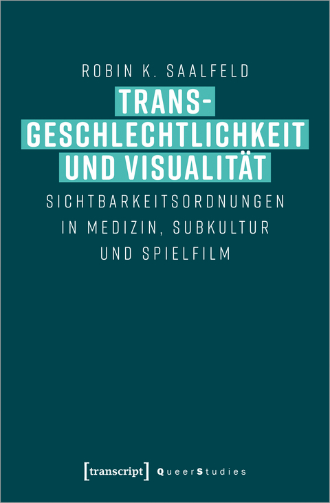 Transgeschlechtlichkeit und Visualit&auml;t - Robin K. Saalfeld