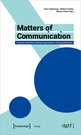 Matters of Communication – Formen und Materialitäten gestalteter Kommunikation