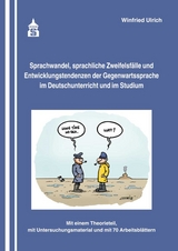 Sprachwandel, sprachliche Zweifelsf&auml;lle und Entwicklungstendenzen der Gegenwartssprache im Deutschunterricht und im Studium - Winfried Ulrich
