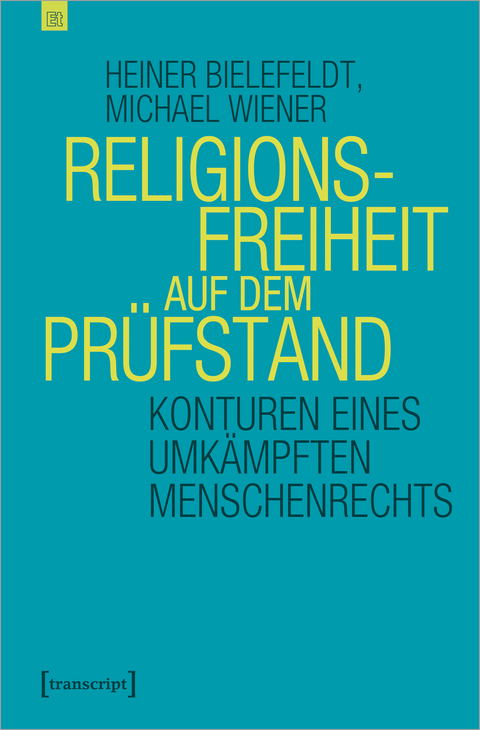 Religionsfreiheit auf dem Pr&uuml;fstand - Heiner Bielefeldt, Michael Wiener