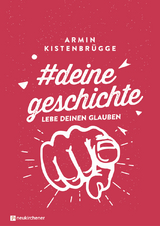 #deinegeschichte - Lebe deinen Glauben - Armin Kistenbr&uuml;gge