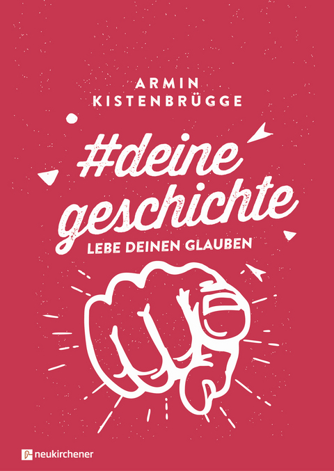 #deinegeschichte - Lebe deinen Glauben - Armin Kistenbr&uuml;gge