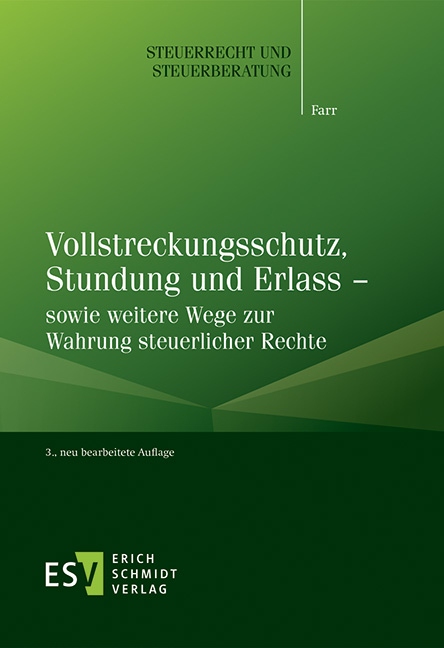 Vollstreckungsschutz, Stundung und Erlass &ndash; sowie weitere Wege zur Wahrung steuerlicher Rechte - Carsten Farr