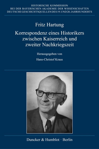 Fritz Hartung – Korrespondenz eines Historikers zwischen Kaiserreich und zweiter Nachkriegszeit.