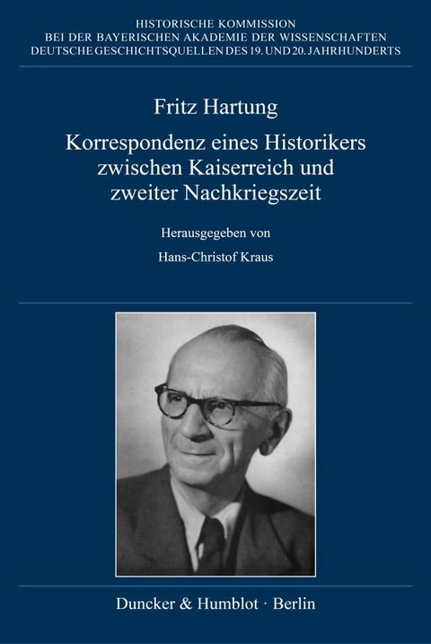 Fritz Hartung &ndash; Korrespondenz eines Historikers zwischen Kaiserreich und zweiter Nachkriegszeit. - 