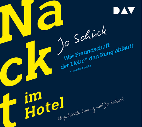 Nackt im Hotel. Wie Freundschaft der Liebe und der Familie den Rang abl&auml;uft - Jo Sch&uuml;ck
