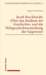 Jacob Burckhardts "&Uuml;ber das Studium der Geschichte" und die Weltgeschichtsschreibung der Gegenwart - J&uuml;rgen Osterhammel