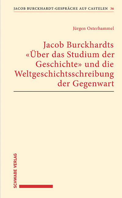 Jacob Burckhardts "&Uuml;ber das Studium der Geschichte" und die Weltgeschichtsschreibung der Gegenwart - J&uuml;rgen Osterhammel